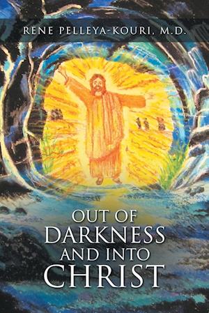 OUT OF DARKNESS AND INTO CHRIST