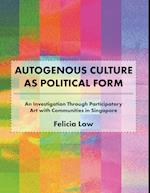 Autogenous Culture as Political Form: An Investigation Through Participatory Art with Communities in Singapore