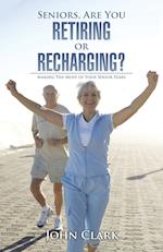 Seniors, Are You Retiring or Recharging?