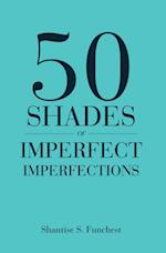 50 Shades of Imperfect Imperfections