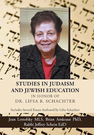 Studies in Judaism and Jewish Education in honor of Dr. Lifsa B. Schachter