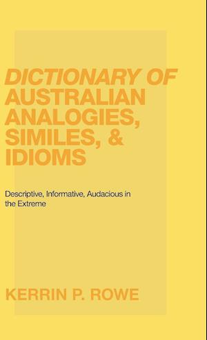 Dictionary of Australian Analogies, Similes, & Idioms