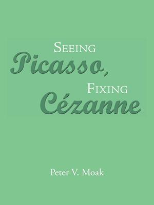 Seeing Picasso, Fixing Cézanne