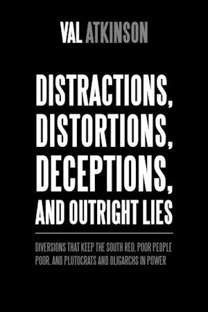 Distractions, Distortions, Deceptions, and Outright Lies