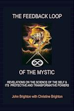 The Feedback Loop of the Mystic: Revelations on the Science of the Self & Its Protective and Transformative Powers 