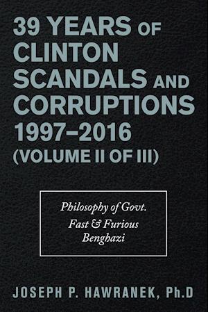 39 Years of Clinton Scandals and Corruptions 1997-2016 (Volume Ii of Iii)