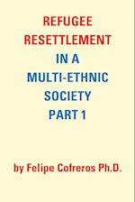 Refugee Resettlement in a Multi-Ethnic Society Part 1 by Felipe Cofreros Ph.D.