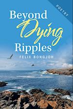 Beyond Dying Ripples