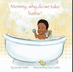 Mommy, Why Do We Take Baths?