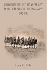 Riding with the 19Th Texas Cavalry in the War West of the Mississippi 1862-1865