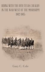 Riding with the 19Th Texas Cavalry in the War West of the Mississippi 1862-1865 