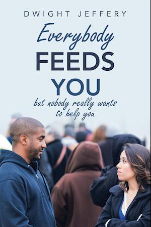 Everybody Feeds You: But Nobody Really Wants to Help You