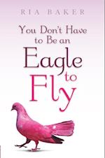 You Don't Have to Be an Eagle to Fly