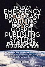 This Is an Emergency Broadcast Warning from Your Gospel Publishing Systems Please Stand By. This Is Not a Test!