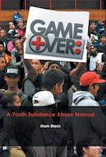 Game Over: a Youth Substance Abuse Manual 