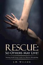 Rescue: so Others May Live!