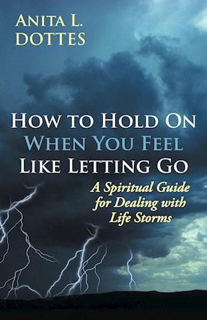 How to Hold on When You Feel Like Letting Go