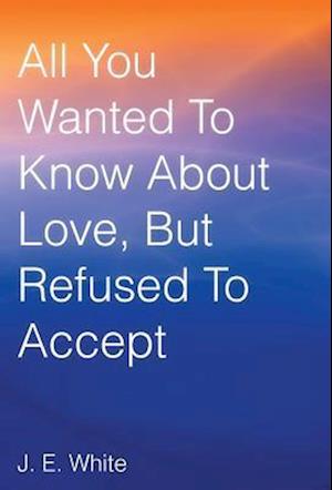 All You Wanted to Know about Love, But Refused to Accept