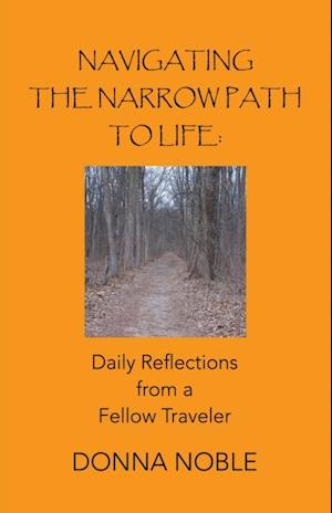 Navigating the Narrow Path to Life: Daily Reflections from a Fellow Traveler