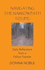 Navigating the Narrow Path to Life: Daily Reflections from a Fellow Traveler