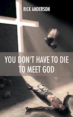You Don't Have to Die to Meet God