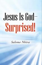 Jesus Is God-Surprised!