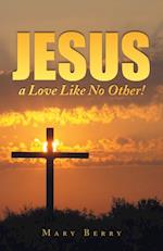 Jesus, a Love Like No Other!