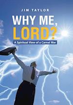 Why Me, Lord?: A Spiritual View of a Carnal War 