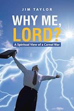 Why Me, Lord?: A Spiritual View of a Carnal War 