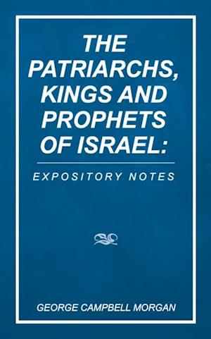 Patriarchs, Kings and Prophets of Israel: Expository Notes