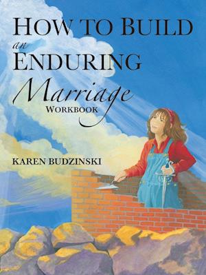 How to Build an Enduring Marriage Workbook