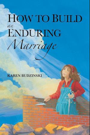 How to Build an Enduring Marriage