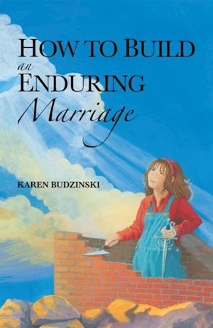 How to Build an Enduring Marriage