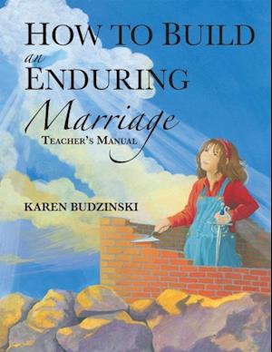 How to Build an Enduring Marriage Teacher's Manual