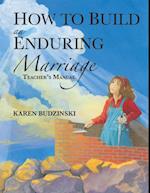 How to Build an Enduring Marriage Teacher's Manual