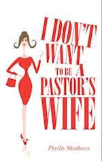 I Don'T Want to Be a Pastor'S Wife