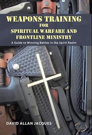 Weapons Training for Spiritual Warfare and Frontline Ministry