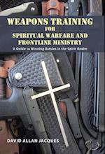 Weapons Training for Spiritual Warfare and Frontline Ministry