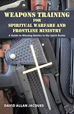 Weapons Training for Spiritual Warfare and Frontline Ministry