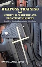 Weapons Training for Spiritual Warfare and Frontline Ministry