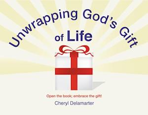 Unwrapping God'S Gift of Life