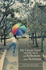 My Circus Train and Other Stories and Reflections from Sermons