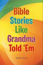 Bible Stories Like Grandma Told 'Em