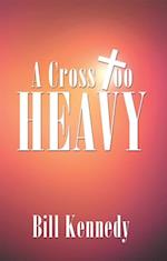 Cross Too Heavy