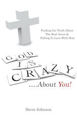 God is Crazy ....About You!