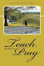 Teach Me How To Pray