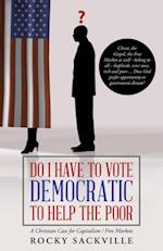 Do I Have to Vote Democratic to Help the Poor