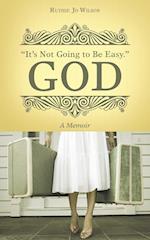 "It's Not Going to Be Easy." God