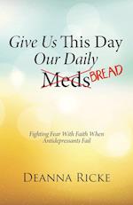 Give Us This Day Our Daily Meds (Bread)