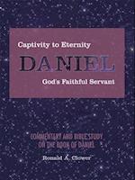 Captivity to Eternity, Daniel, God's Faithful Servant